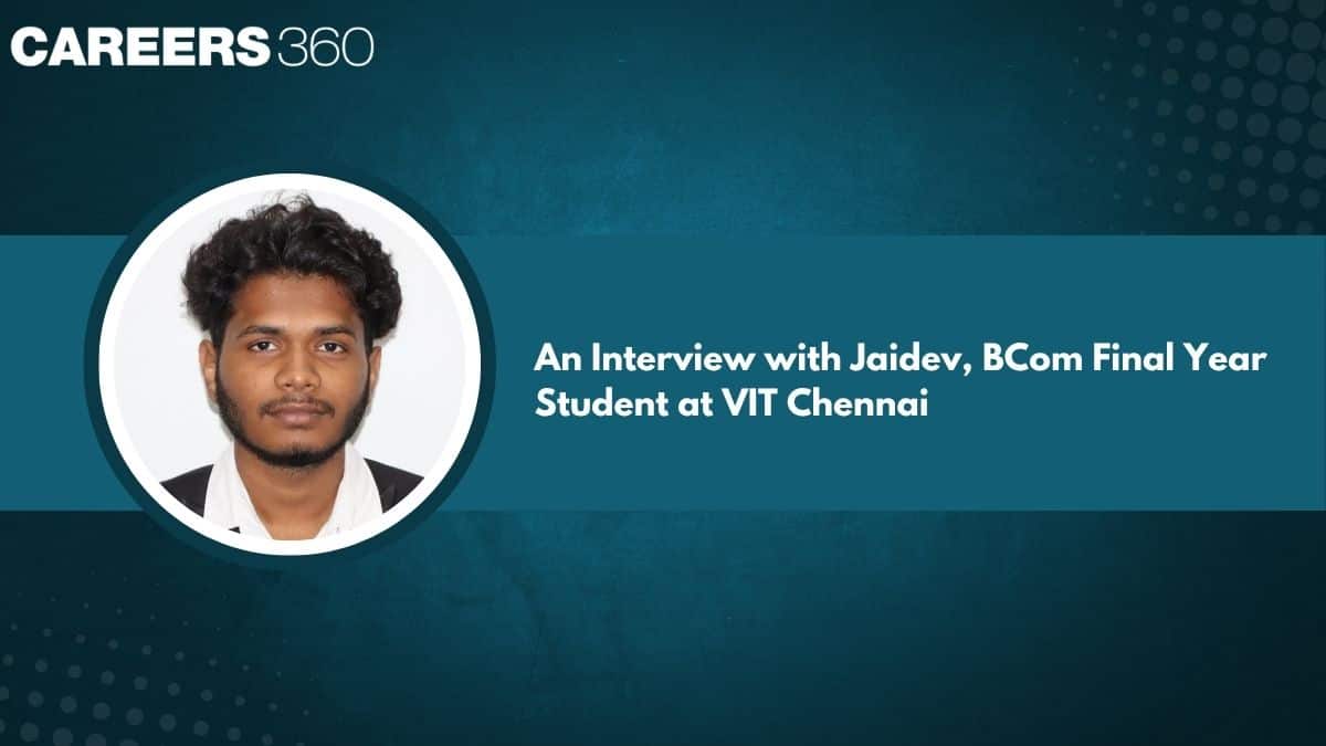 An Interview with Jaidev, BCom Final Year Student at VIT Chennai